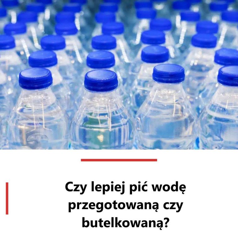 Czy lepiej pić wodę przegotowaną czy butelkowaną?