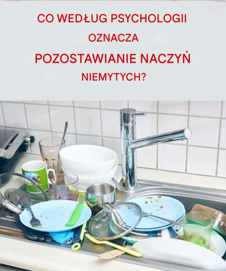 Psychologiczne znaczenie pozostawiania brudnych naczyń i dlaczego nie powinny się kumulować