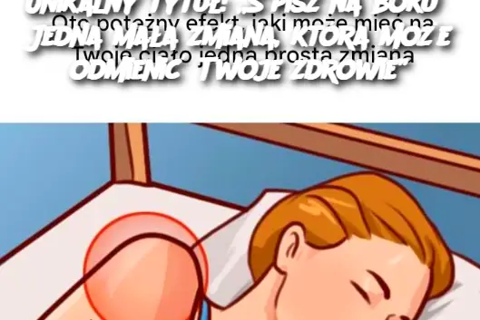 Śpisz na boku? Jedna mała zmiana, która może odmienić Twoje zdrowie”